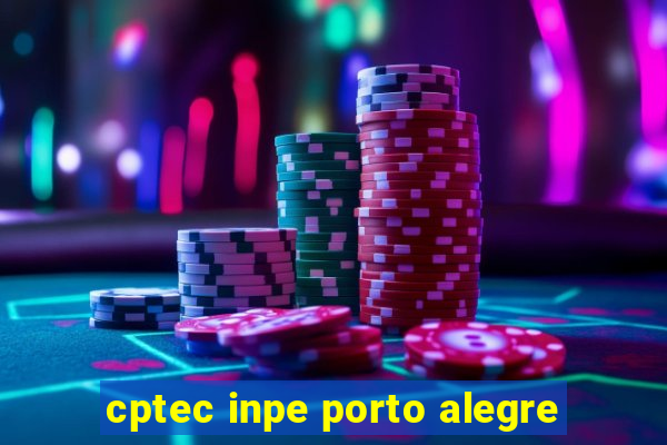 cptec inpe porto alegre