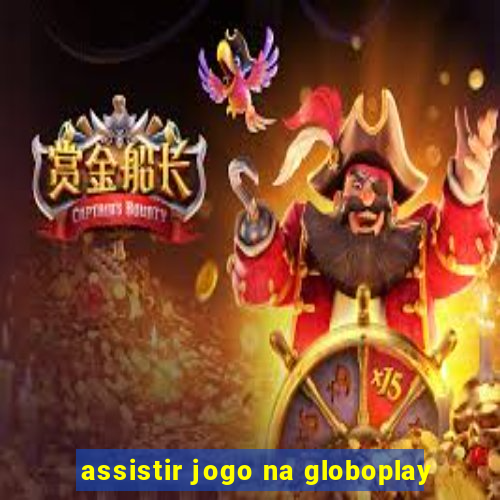 assistir jogo na globoplay