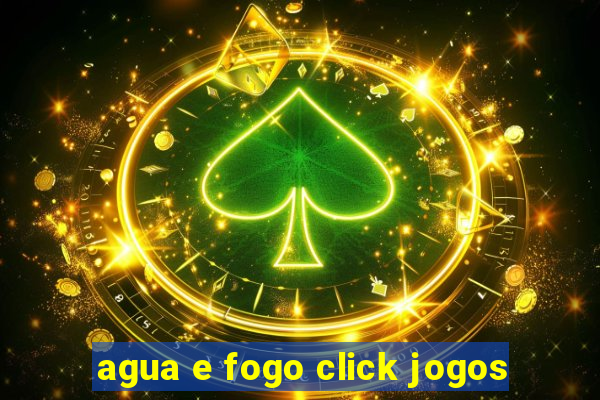 agua e fogo click jogos