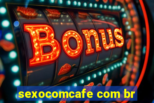 sexocomcafe com br