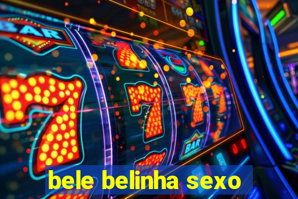 bele belinha sexo