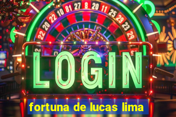 fortuna de lucas lima