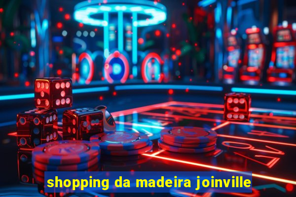 shopping da madeira joinville