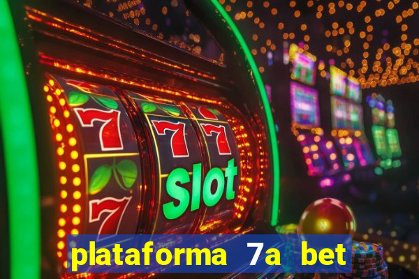 plataforma 7a bet é confiável