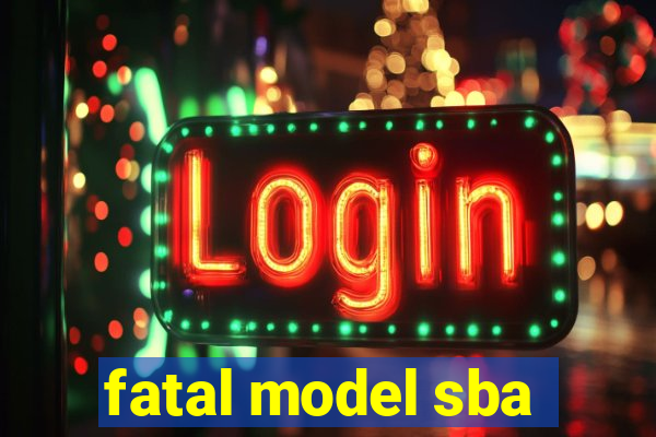 fatal model sba