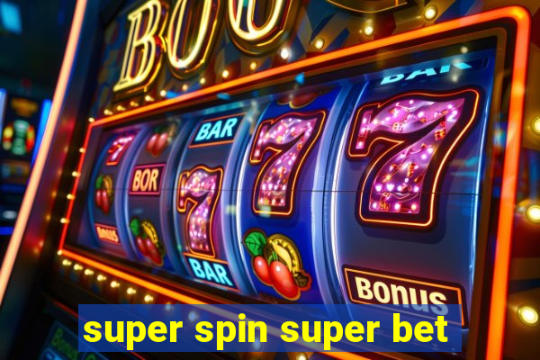 super spin super bet