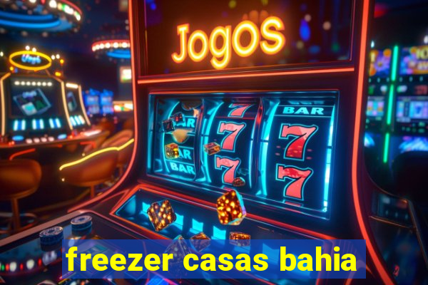 freezer casas bahia