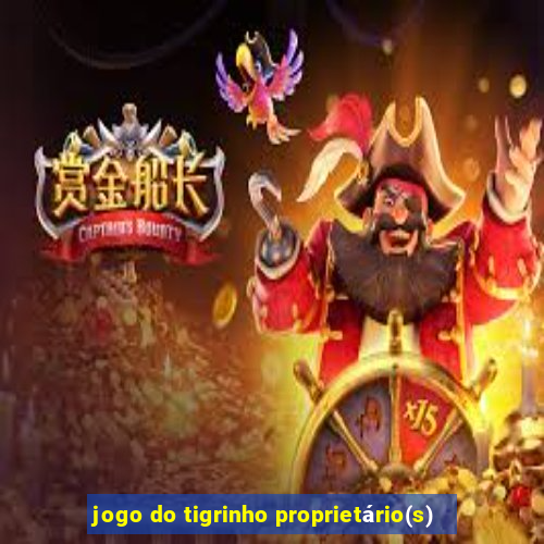 jogo do tigrinho proprietário(s)