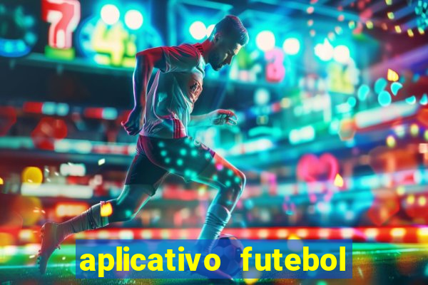 aplicativo futebol da hora