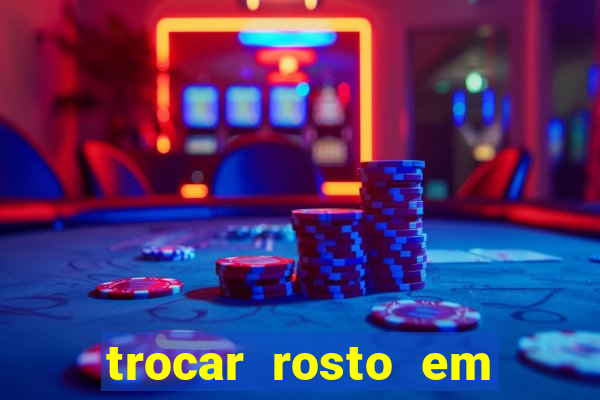 trocar rosto em vídeo grátis