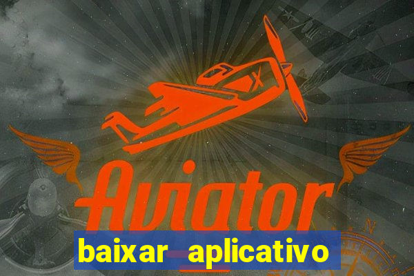 baixar aplicativo da estrela bet