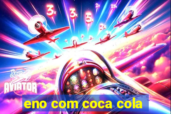 eno com coca cola