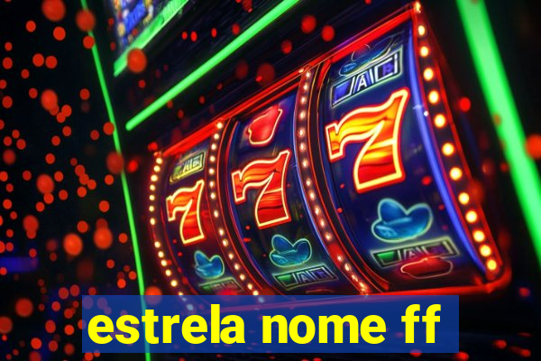 estrela nome ff