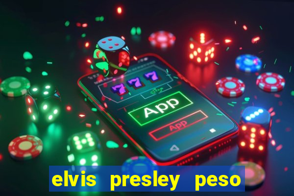 elvis presley peso e altura