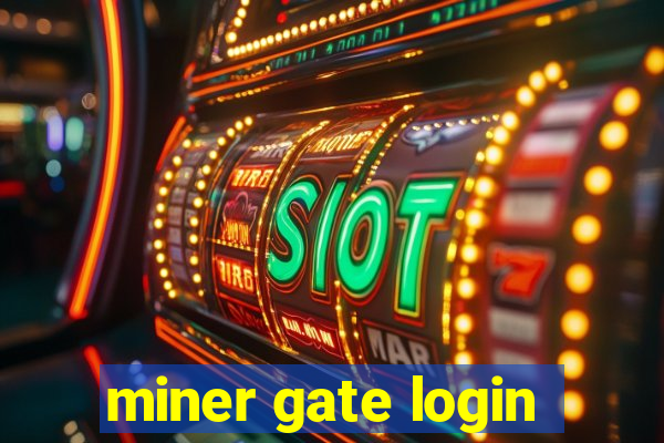 miner gate login