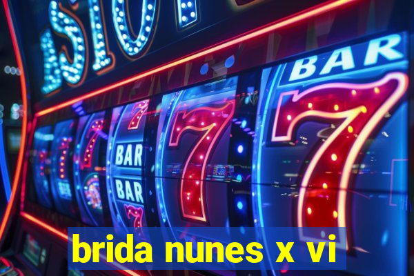 brida nunes x vi