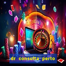 dr consulta perto de mim