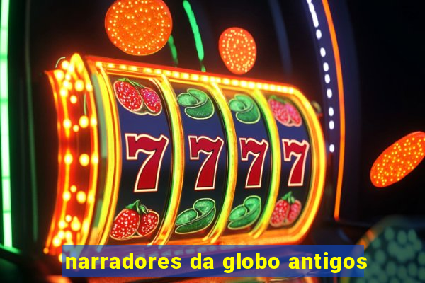 narradores da globo antigos