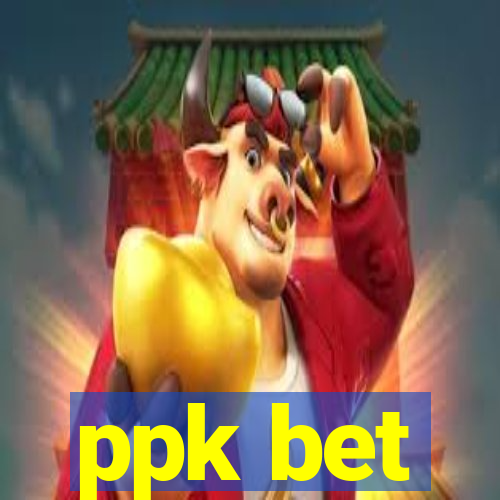 ppk bet