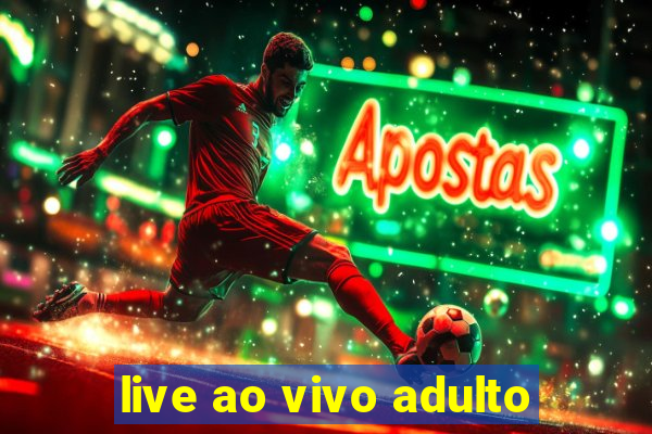 live ao vivo adulto