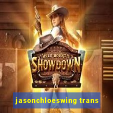 jasonchloeswing trans