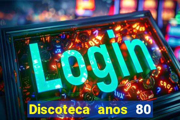 Discoteca anos 80 internacional sua musica