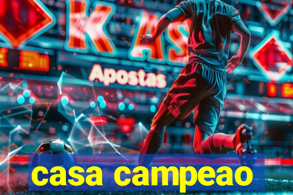 casa campeao