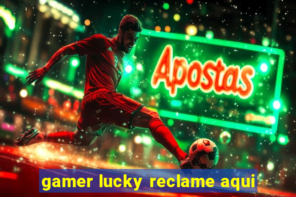 gamer lucky reclame aqui