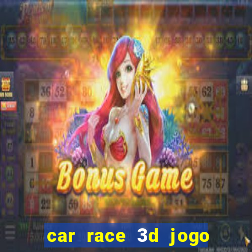 car race 3d jogo de carros