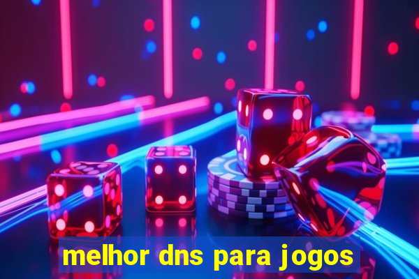 melhor dns para jogos