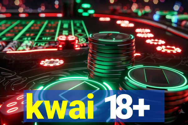 kwai 18+