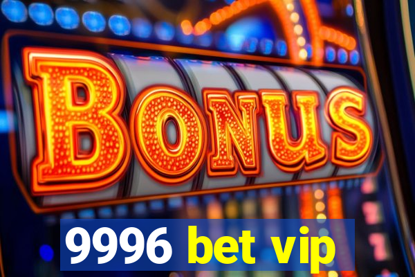 9996 bet vip