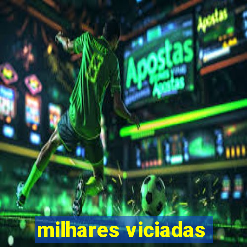 milhares viciadas