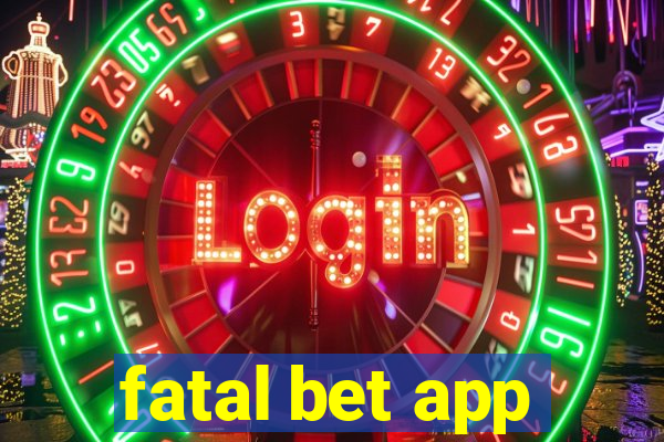 fatal bet app