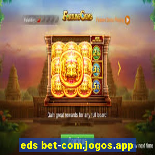 eds bet-com.jogos.app