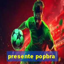 presente popbra