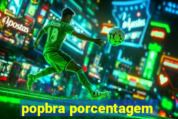 popbra porcentagem