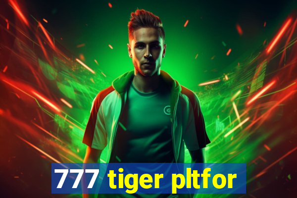 777 tiger pltfor