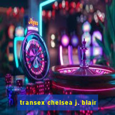 transex chelsea j. blair