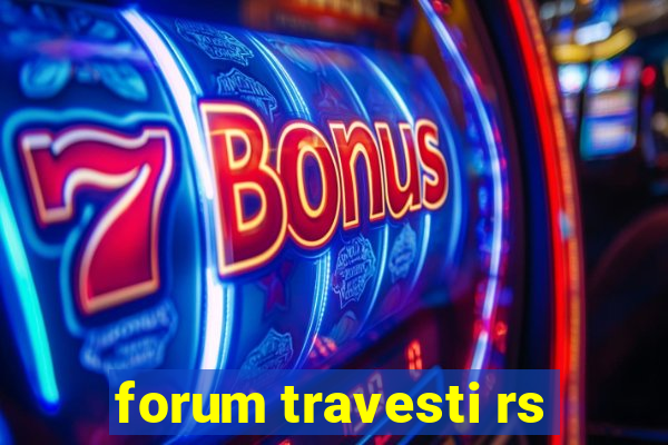 forum travesti rs