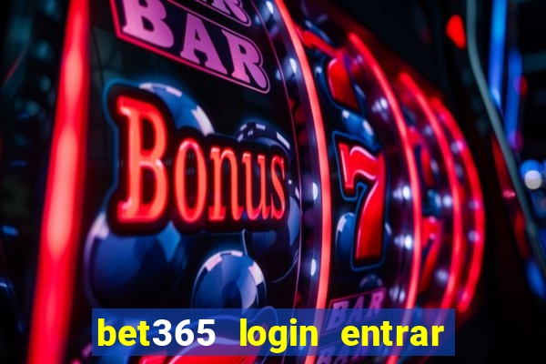 bet365 login entrar agora direto