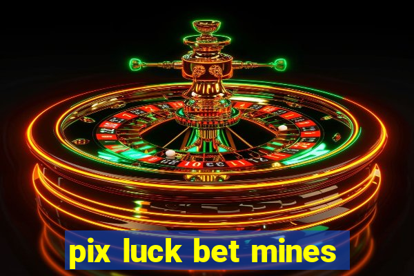 pix luck bet mines