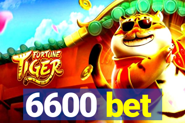 6600 bet