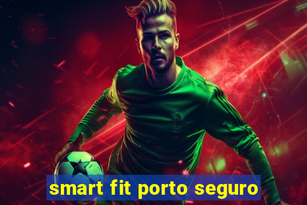 smart fit porto seguro