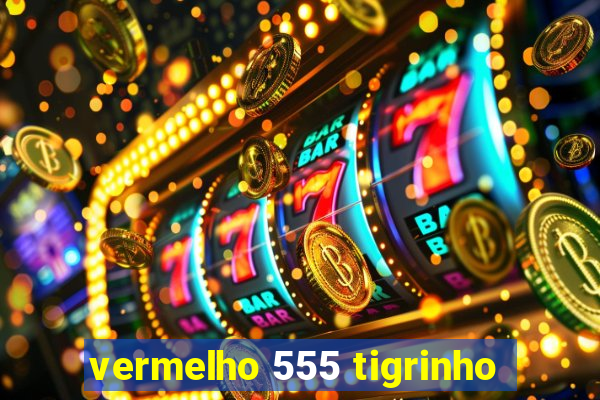 vermelho 555 tigrinho