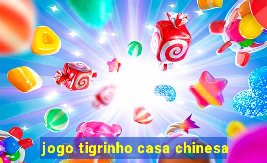 jogo tigrinho casa chinesa