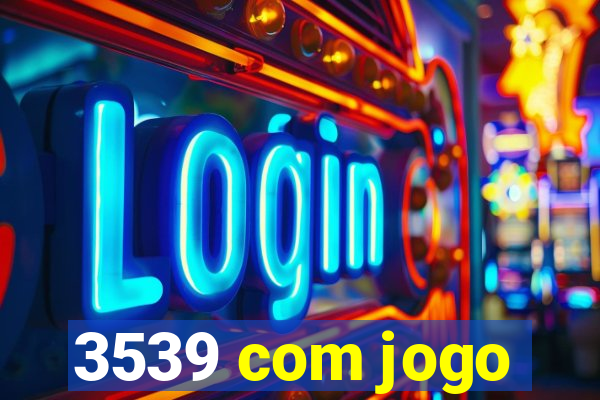 3539 com jogo