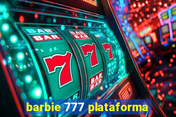 barbie 777 plataforma