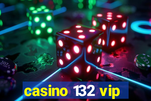 casino 132 vip