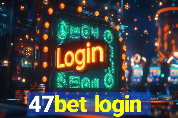 47bet login